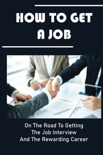 How To Get A Job: On The Road To Getting The Job Interview And The Rewarding Career: Stands Out From The Crowd