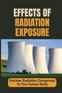 Effects Of Radiation Exposure Nuclear Radiation Dangerous To The Human Body: Fukushima Nuclear Disaster Effects