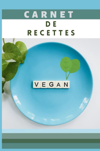 carnet de recettes Vegan: cahier de 100 recettes à remplir, format A5, 160 pages (French Edition)