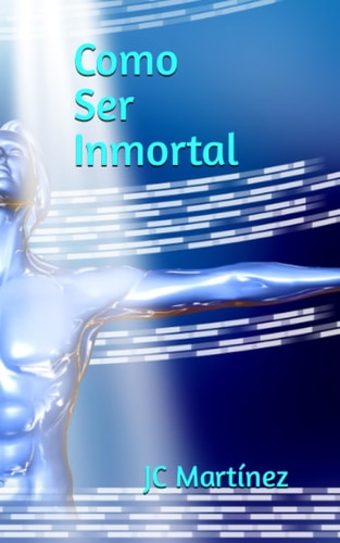 Como ser inmortal (Spanish Edition)
