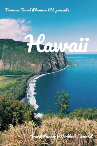 Traverse Travel Planners Ltd. presents Hawaii: Travel Planner | Workbook | Journal | 6x9 | 158 pages | Weekly Undated Planner Pages | White Paper | Plan. Pack. Depart. Document Your Travels.