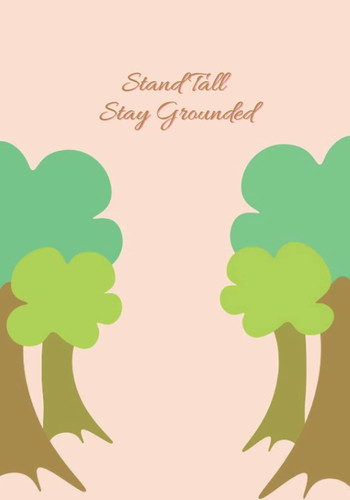 Stand Tall Stay Grounded Be Like a Tree Notebook