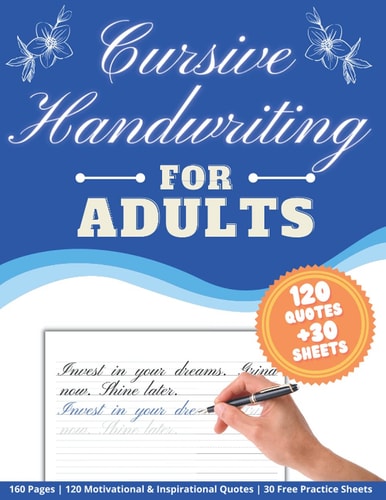 Cursive Handwriting For Adults: Relax & Feel Positive Energy with 120 Motivational and Inspirational Quotes about Life, Happiness, Work and More. ... Ideal Gift for Men, Women, Teens and Kids