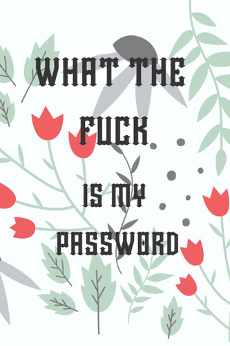 What the fuck is my password: Internet Password Logbook, Organizer, Tracker, Funny White Elephant Gag Gift, Secret Santa Gift Exchange Idea, Vintage book design