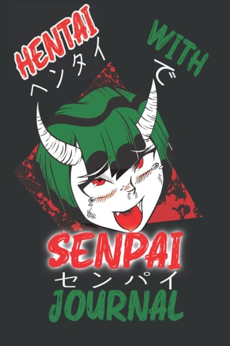Journal Notebook: Hentai with Senpai, Anime Ahegao Jounral: Otaku Journal for Ahegao Fans Lined 6 x 9 notebook with 120 Pages