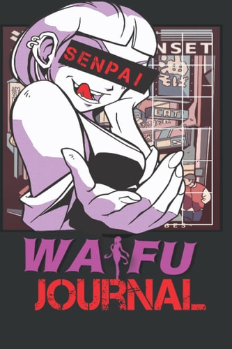 Anime Journal Waifu Senpai: For all Senpai that looking for great Waifu Material, 120 Pages, 6x9 inch