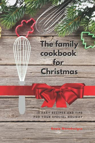 The Family Cookbook for Christmas 10 Easy Recipes and Tips for Your Special Holiday