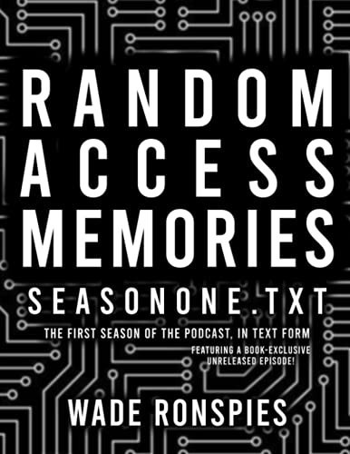 RandomAccessMemories_SeasonOne.txt: The First Season of the Podcast, in Text Form