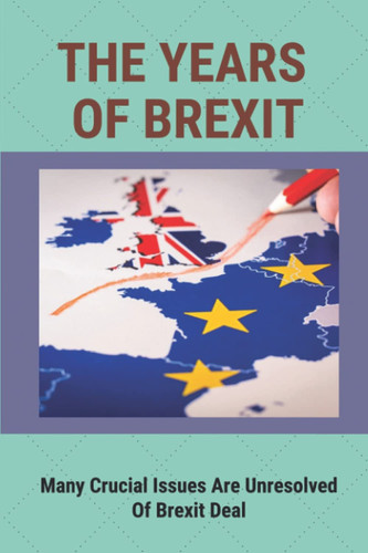 The Years Of Brexit Many Crucial Issues Are Unresolved Of Brexit Deal: Working Class Men And Women