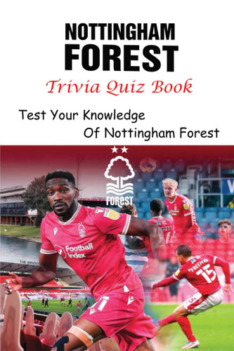 Nottingham Forest Trivia Quiz Book: Test Your Knowledge Of Nottingham Forest