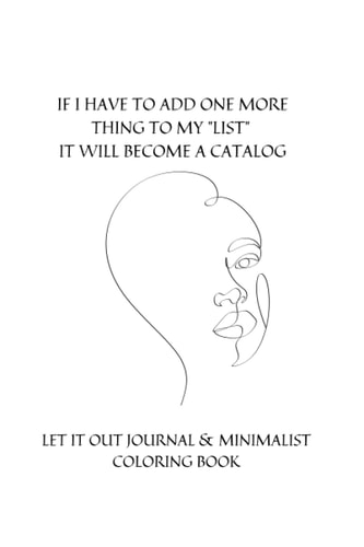 If I Add One More Thing to My "List", It Will Become a Catalog: Let It Out Journal & Minimalist Coloring Book