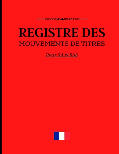 Registre des mouvements de titres: Pour SA et SAS | Acquisitions ou Cessions d’actions | Conforme à la réglementation française (French Edition)