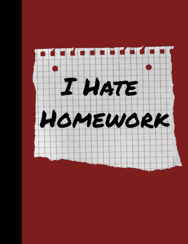 I Hate Homework Notebook