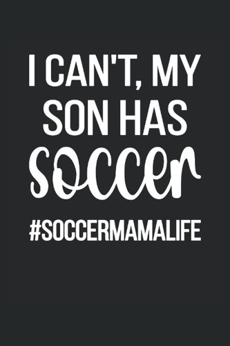Soccer Mom Blank Lined Notebook: My Son Has Soccer Mama Life Journal 120 Pages 6" x 9" for Proud Mom Of A Soccer Player