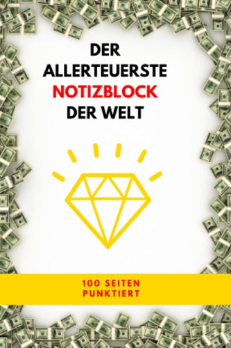 Der allerteuerste Notizblock der Welt: Wenn du diesen hier leisten kannst bist du wirklich reich! Zeig es auch! (German Edition)