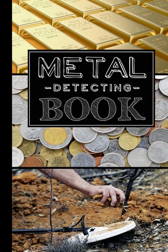 Metal Detecting Book: Journal for Detectorists, Experienced Treasure Hunters, and Young Explorers.