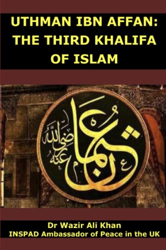 UTHMAN IBN AFFAN, THE THIRD KHALIFA OF ISLAM