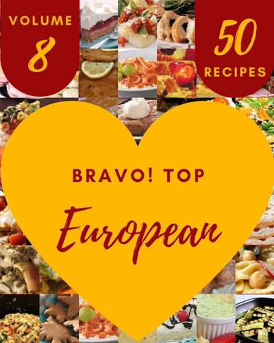 Bravo! Top 50 European Recipes Volume 8: Keep Calm and Try European Cookbook