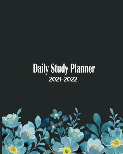 Daily Study Planner 2021-2022: Flowers Pattern Student Planner, College Planner, Planner Homeschool and University Dairy... or High School Student ... (Create a Personalized Daily Study Schedule)