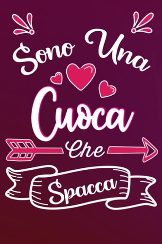 Sono una Cuoca Che Spacca: Idea originale regalo per Migliore capocuoca del Mondo - Quaderno divertente per collega, amica, mamma, donna | Taccuino ... della mamma, fine anno (Italian Edition)