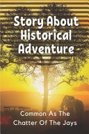 Story About Historical Adventure Common As The Chatter Of The Jays: Tale Adventure