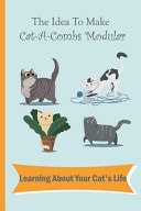 The Idea To Make Cat-A-Combs Modular Learning About Your Cat's Life: Step By Step To Build Cat-A-Combs