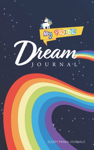 My Pride Dream Journal: men, women, teenagers, boys, girls, his, her, they, gender neutral, gender fluid...; bedside table, travel. Paperback 2021 (Dream Journals - Sleepy Panda LLC)