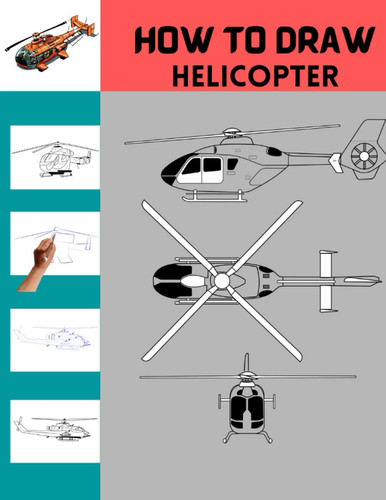 How To Draw Helicopter: The Step By Step Way To Draw Helicopter For Kids