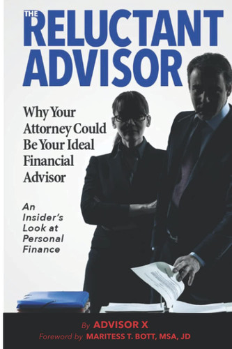 The Reluctant Advisor - Why Your Attorney Could Be Your Ideal Financial Advisor