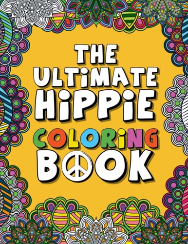 Ultimate Hippie Coloring Book: 100 Trippy Hippie inspired pages to color in. Relax and get your groove on. You don't have to color inside the lines ;)