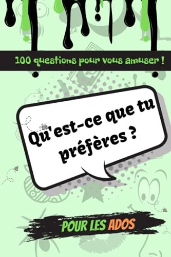 Qu'est-ce-que Tu Préfères ? Pour les ados - 100 questions pour vous amuser !: Le livre de jeux des adolescents rempli de questions amusantes et de ... en voiture ou en train (French Edition)