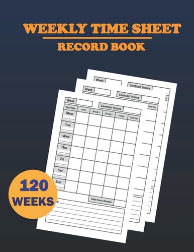 Weekly Time Sheet Record Book: Time Sheet Log Boook | Employee Time Log | In And Out Sheet | 120 Pages with Template | Timesheet | Work Time Record Book |8.5" x 11" .