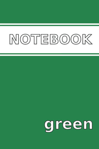 Notebook - Green: A Colorful 6x9" Notebook Journal with 120 pages