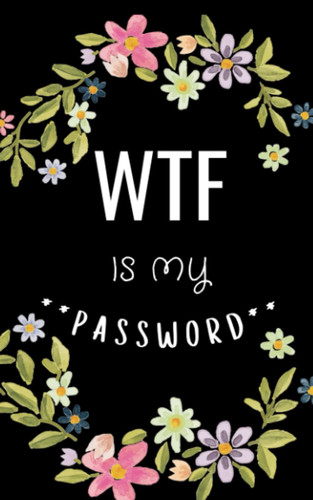 WTF Is My Password: Password Tracking Log Notebook (5"x8") 50 Pages