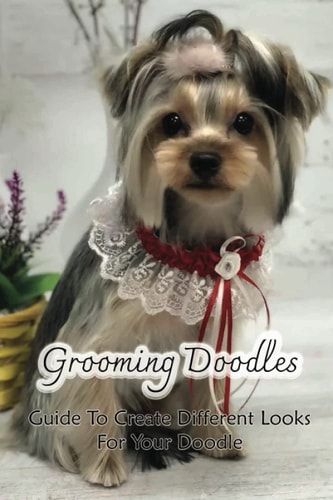 Grooming Doodles: Guide To Create Different Looks For Your Doodle: Groom Your Doodle At Home