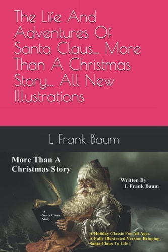 The Life And Adventures Of Santa Claus... More Than A Christmas Story... All New Illustrations