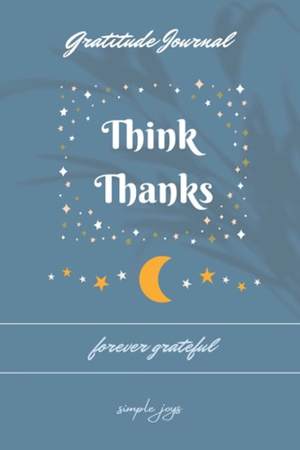 Think Thanks Gratitude Journal: forever grateful