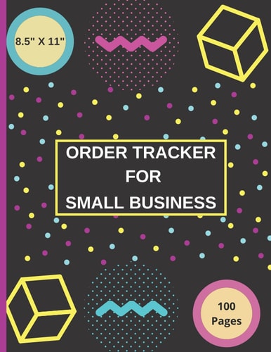 Order Tracker for Small Business: Order Log Book for Small Business or Personal, Simple Order Tracker, Keep Track of Your Customer Orders | 8.5" X 11" | 100 Pages
