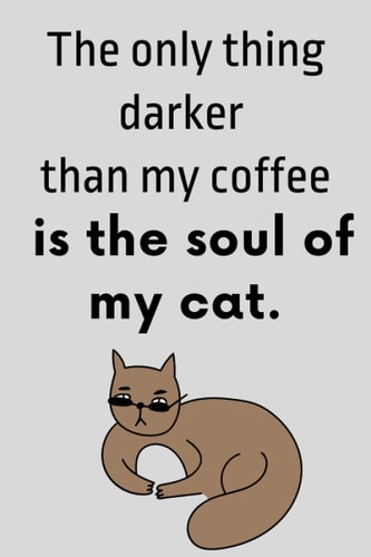 The only thing darker than my coffe is the soul of my cat: Lined composition notebook funny for gift or present to a cat and coffe lover