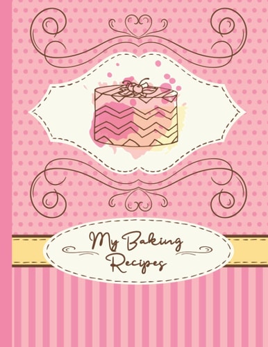 My Baking Recipes: Logbook for recording your baking and cooking adventures.