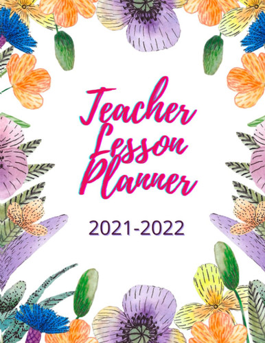 Teacher Lesson Planner 2021-2022: Daily Lesson Plan Book | Great Gift Idea for Teachers!