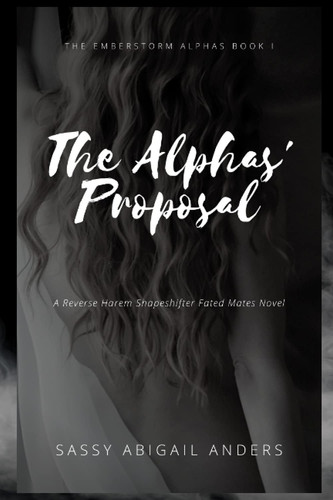 The Alphas' Proposal: Emberstorm Alphas Book I: A Reverse Harem Shapeshifter Fated Mates Novel (The Emberstorm Alphas)