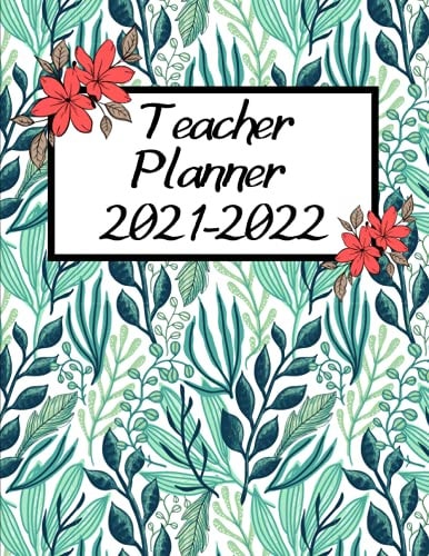 Teacher Planner 2021-2022: Teacher Weekly Lesson Planner with Floral Cover, Weekly and Daily Schedule Planner for Teachers