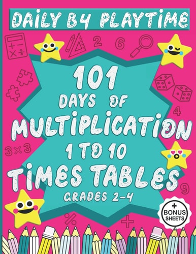 DAILY B4 PLAYTIME : 101 Days of Multiplication, 1 to 10 Times Tables, Grades 2-4: 6000+ Problems, Easy Timed Tests, Math Speed Drills, Reproducible Sheets with Answer Key, Ages 6-9