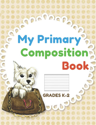 My Primary Composition Book: Grades K-2 write and draw exercise journal (dotted midline and picture space)