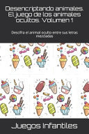 Desencriptando animales. El juego de los animales ocultos. Volumen 1 Descifra el animal oculto entre sus letras mezcladas
