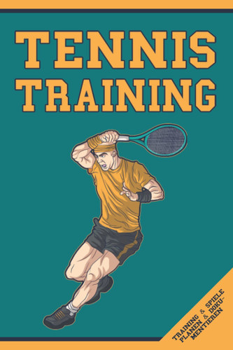 Tennis Trainingsbuch: A5 Tennis Logbuch zum Eintragen von Training und Tennisspielen I Geschenk für Tennisspieler und Tennistrainer (German Edition)