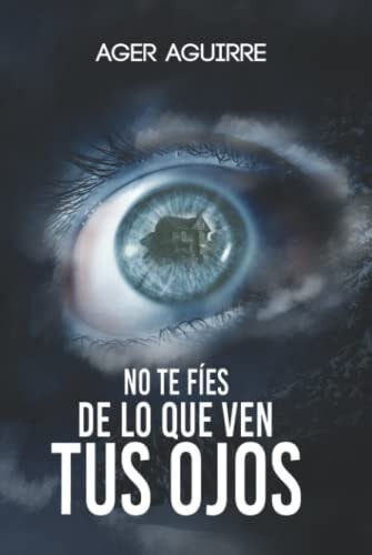 NO TE FÍES DE LO QUE VEN TUS OJOS (Spanish Edition)