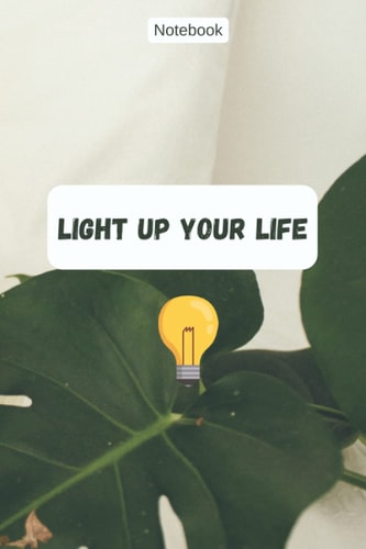 LIGHT UP YOUR LIFE: Journal, Notebook | 6 x 9 inch - 15,24 x 22,86 cm - White Paper Soft Cover Matte Finish Lined Notebook/Journal