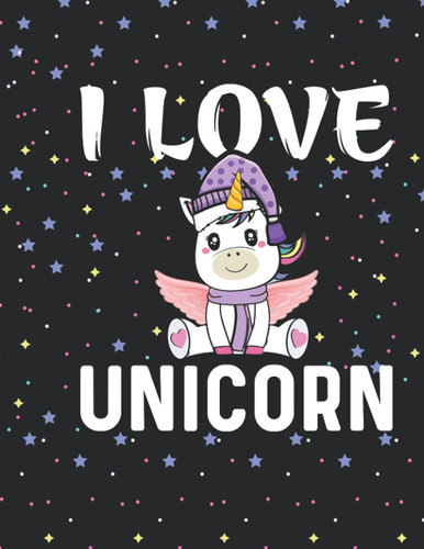 I LOVE UNICORN: Unicorn Primary Composition Notebook Grades K-2 Story Journal Dotted Midline and Picture Space Kindergarten to Early Childhood 8.5 x 11 inches 120 Story Paper Pages